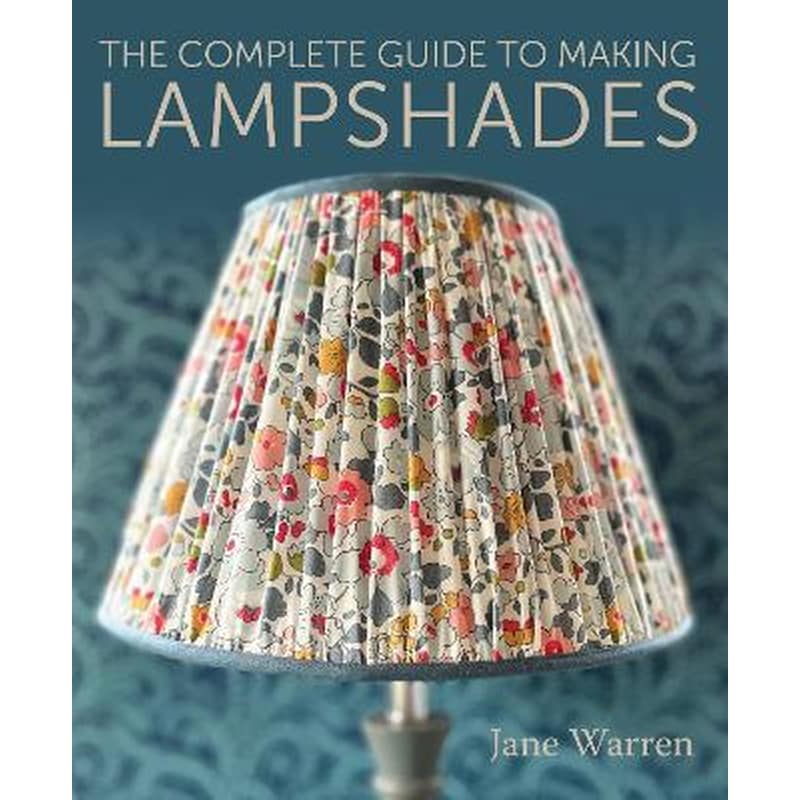 The Complete Guide to Making Lampshades
