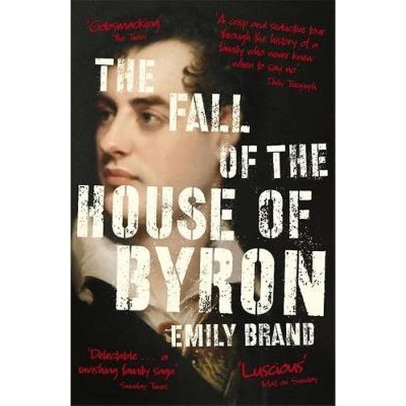 The Fall of the House of Byron : Scandal and Seduction in Georgian England
