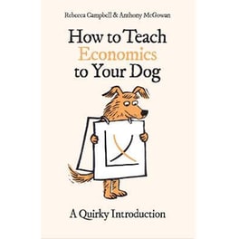 How to Teach Economics to Your Dog : A Quirky Introduction