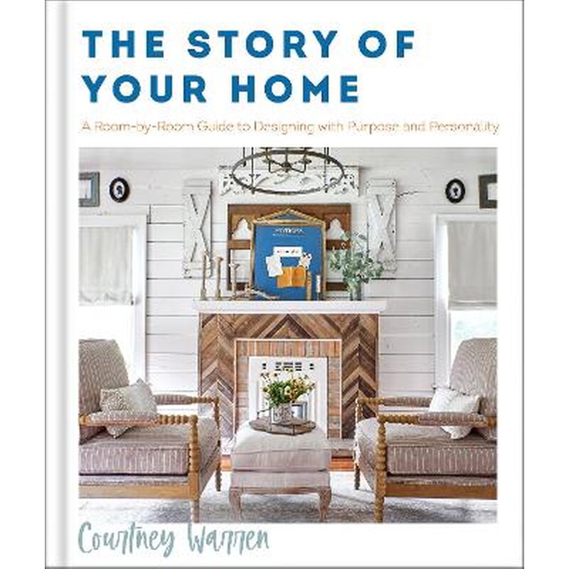 The Story of Your Home – A Room–by–Room Guide to Designing with Purpose and Personality