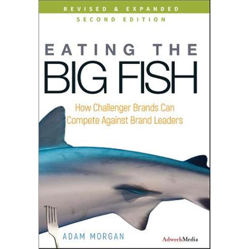Eating the Big Fish - How Challenger Brands Can Compete Against Brand Leaders 2e