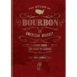 The Atlas of Bourbon and American Whiskey : A journey through the spirit of America