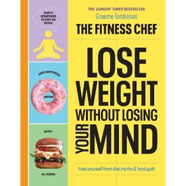 THE FITNESS CHEF - Lose Weight Without Losing Your Mind: The Sunday Times Bestseller
