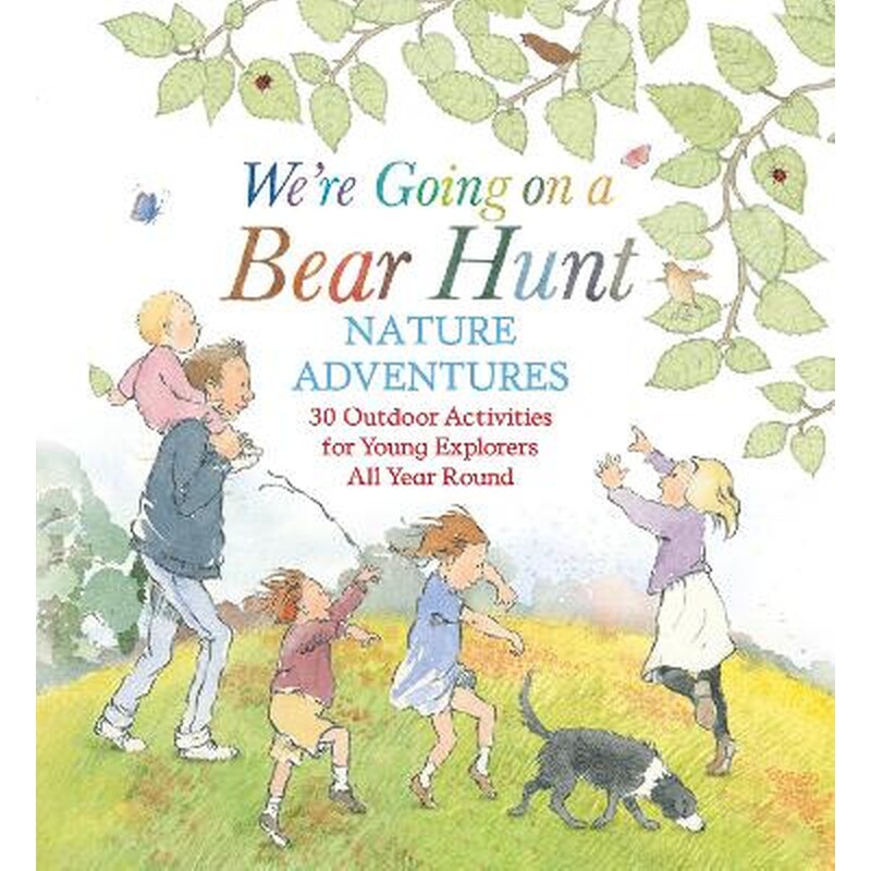 Were Going on a Bear Hunt Nature Adventures: 30 Outdoor Activities for Young Explorers All Year Round