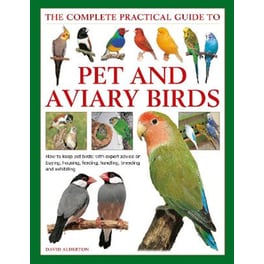 Keeping Pet & Aviary Birds, The Complete Practical Guide to