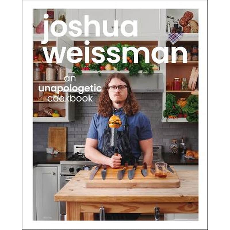 Joshua Weissman: An Unapologetic Cookbook. #1 NEW YORK TIMES BESTSELLER