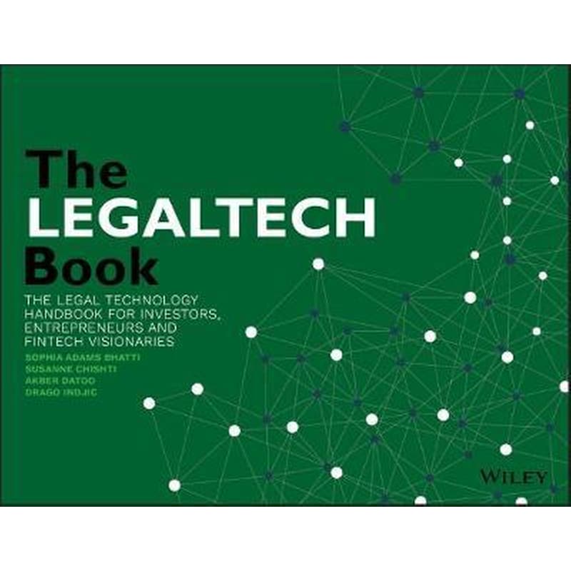 The LegalTech Book : The Legal Technology Handbook for Investors, Entrepreneurs and FinTech Visionaries