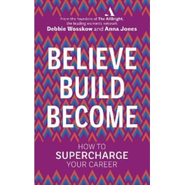 Believe. Build. Become.: How to Supercharge Your Career