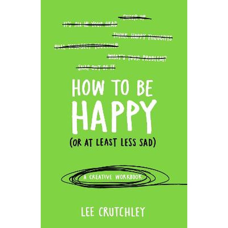 How to Be Happy (or at least less sad)