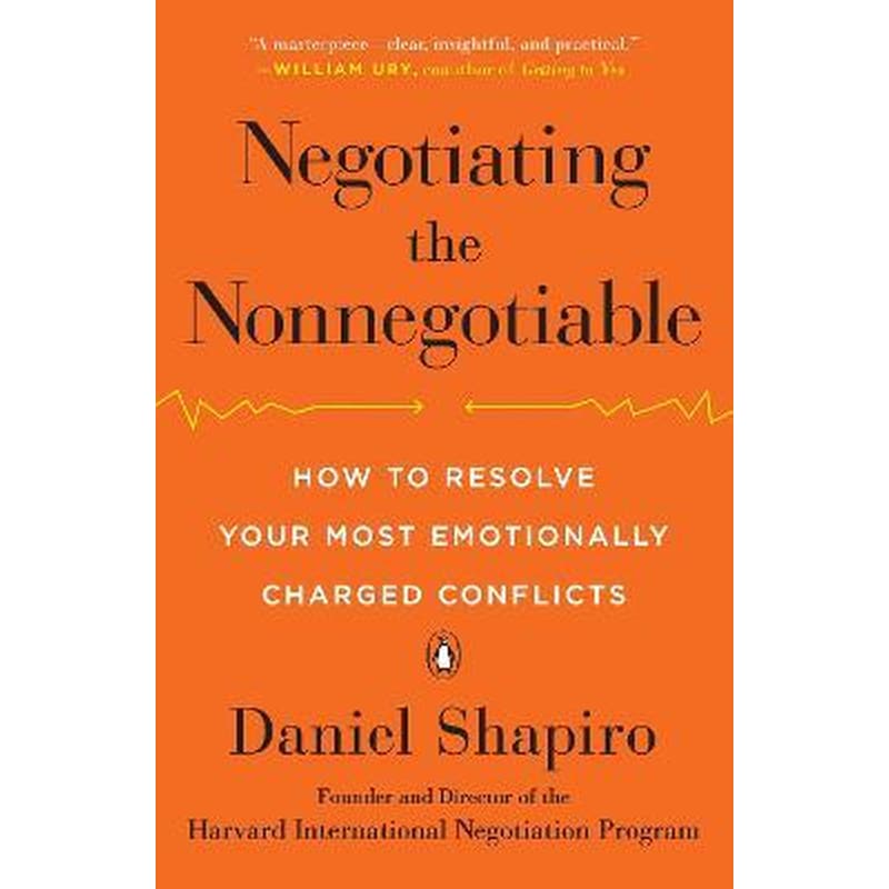 Negotiating the Nonnegotiable : How to Resolve Your Most Emotionally Charged Conflicts