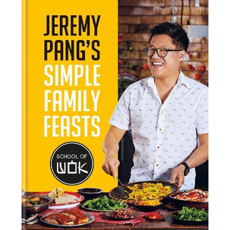 Jeremy Pangs School of Wok: Simple Family Feasts