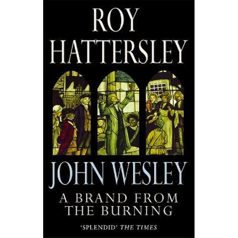 John Wesley: A Brand From The Burning
