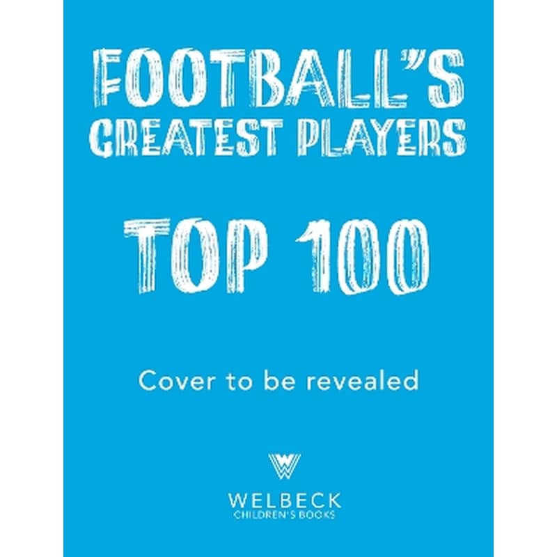 Footballs Greatest Players: Top 100