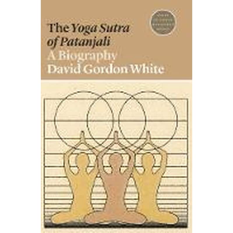 The Yoga Sutra of Patanjali : A Biography
