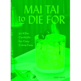 Mai Tai to Die For … And Other Killer Cocktails