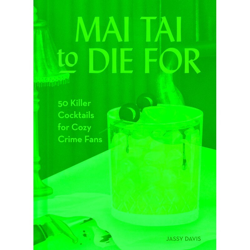 Mai Tai to Die For … And Other Killer Cocktails