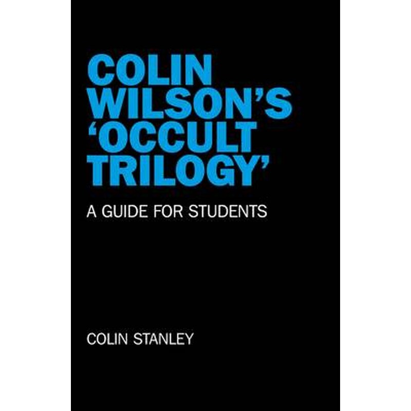 Colin Wilson`s `Occult Trilogy` - a guide for students