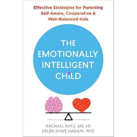 The Emotionally Intelligent Child : Effective Strategies for Parenting Self-Aware, Cooperative, and Well-Balanced Kids image 0