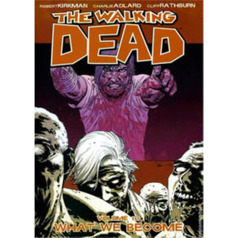 The Walking Dead Volume 10- What We Become v. 10 The Walking Dead Volume 10- What We Become What We Become