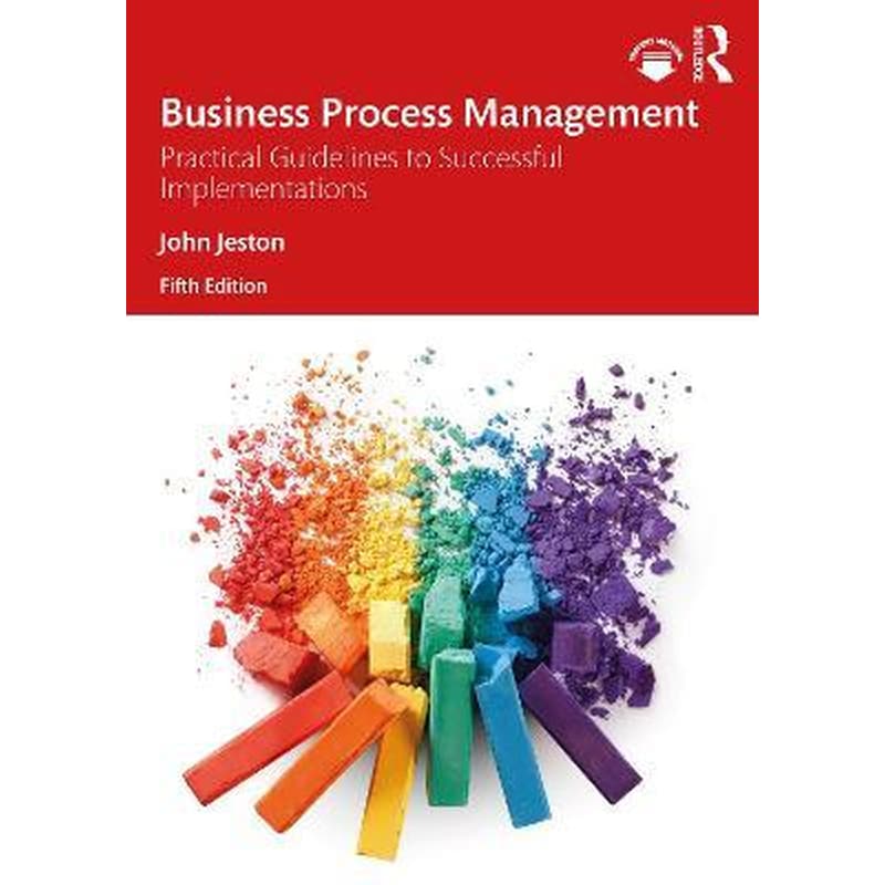 Business Process Management : Practical Guidelines to Successful Implementations