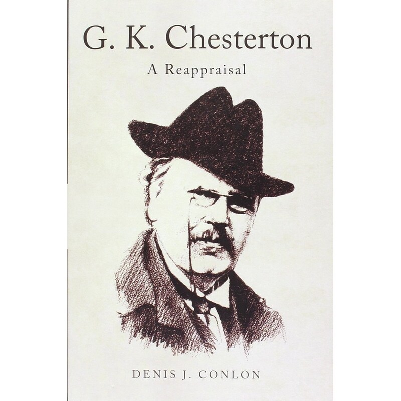 G K Chesterton: a Reappraisal