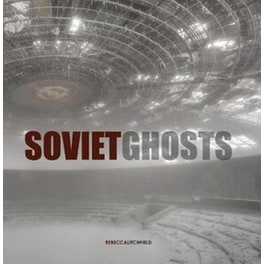 Soviet Ghosts- The Soviet Union Abandoned. A Communist Empire in