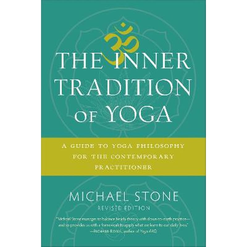 The Inner Tradition of Yoga : A Guide to Yoga Philosophy for the Contemporary Practitioner