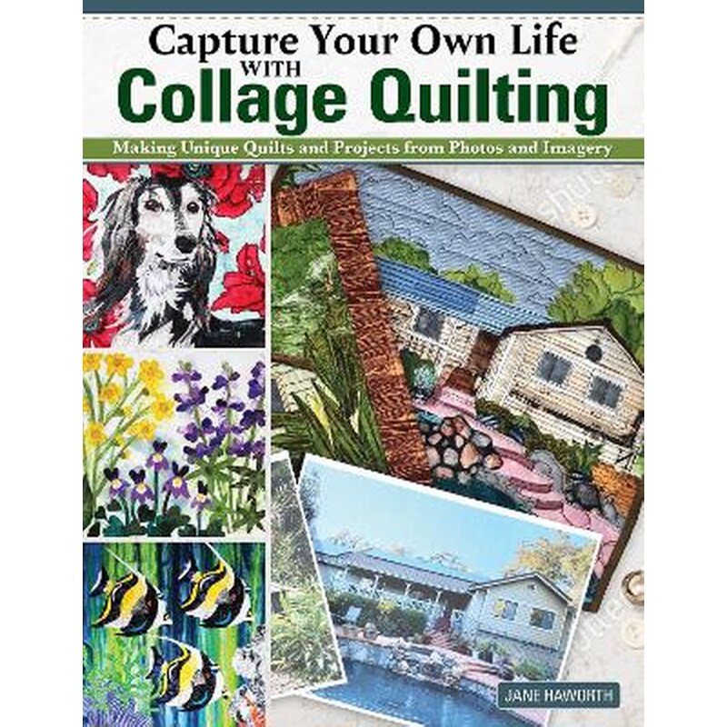 Capture Your Own Life with Collage Quilting