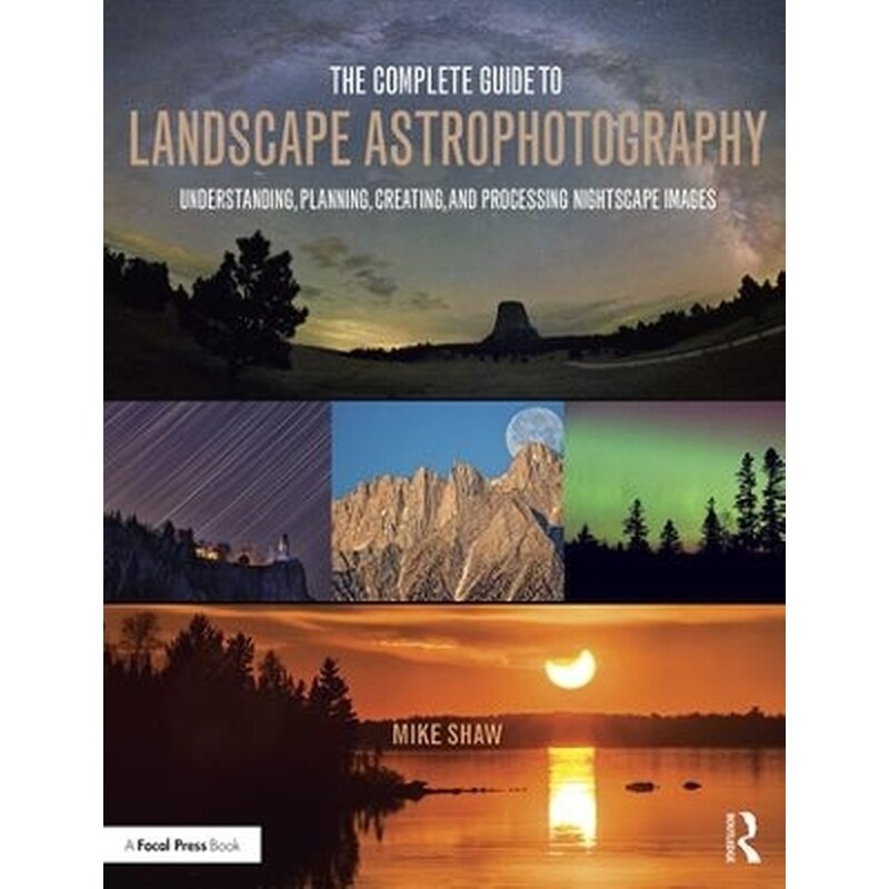 The Complete Guide to Landscape Astrophotography
