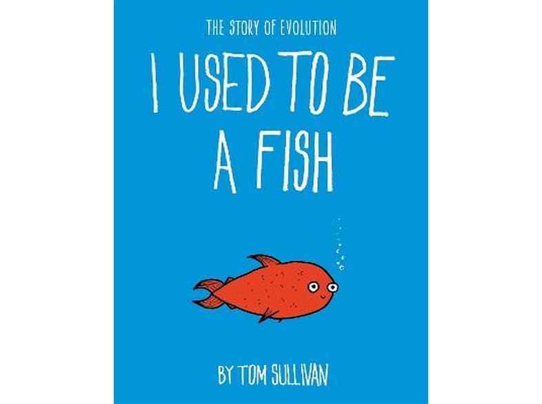 I Used to Be a Fish : The Story of Evolution