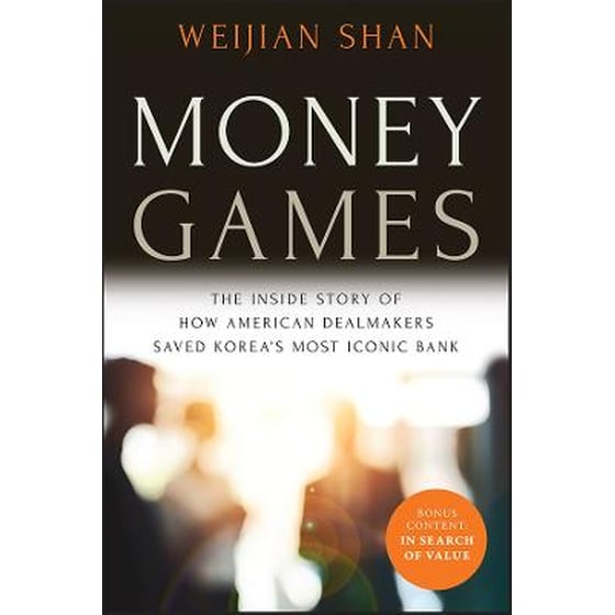 Money Games: The Inside Story of How American Deal makers Saved Korea's Most Iconic Bank, 2nd Edition image 0
