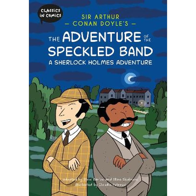 Classics in Comics: Sir Arthur Conan Doyles The Adventure of the Speckled Band: A Sherlock Holmes Adventure