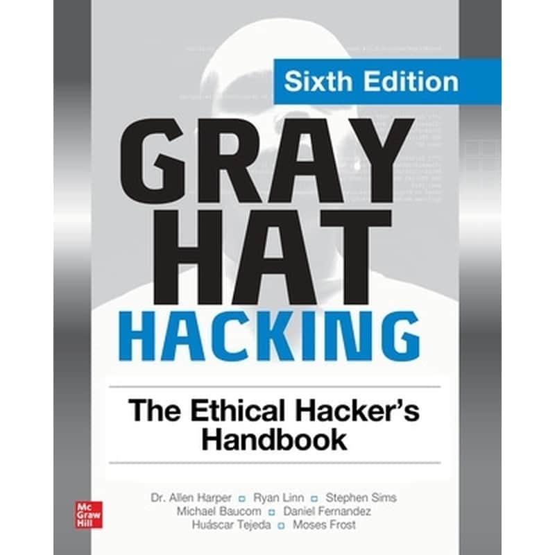Gray Hat Hacking: The Ethical Hackers Handbook, Sixth Edition