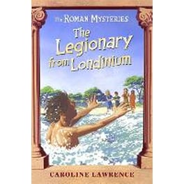 Roman Mysteries: The Legionary from Londinium and other Mini Mysteries