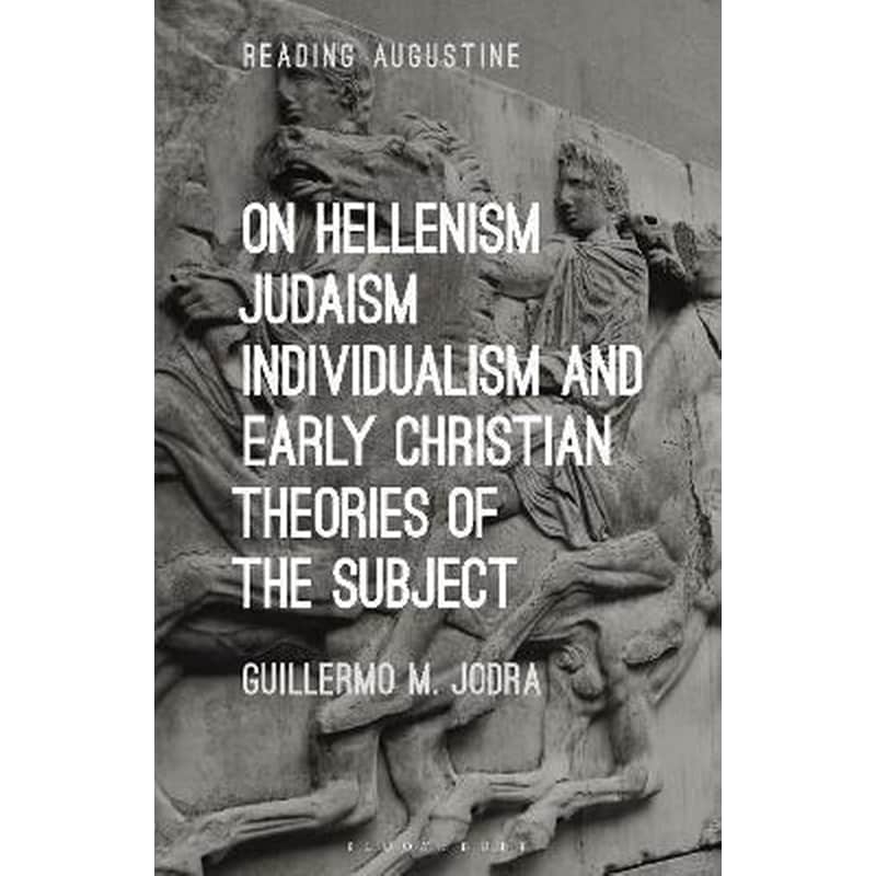 On Hellenism, Judaism, Individualism, and Early Christian Theories of the Subject