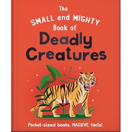 The Small and Mighty Book of Deadly Creatures
