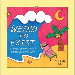 Weird to Exist: Simple Comics about Complex Emotions
