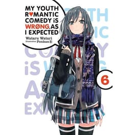 My Youth Romantic Comedy is Wrong, As I Expected, Vol. 6 (light novel)
