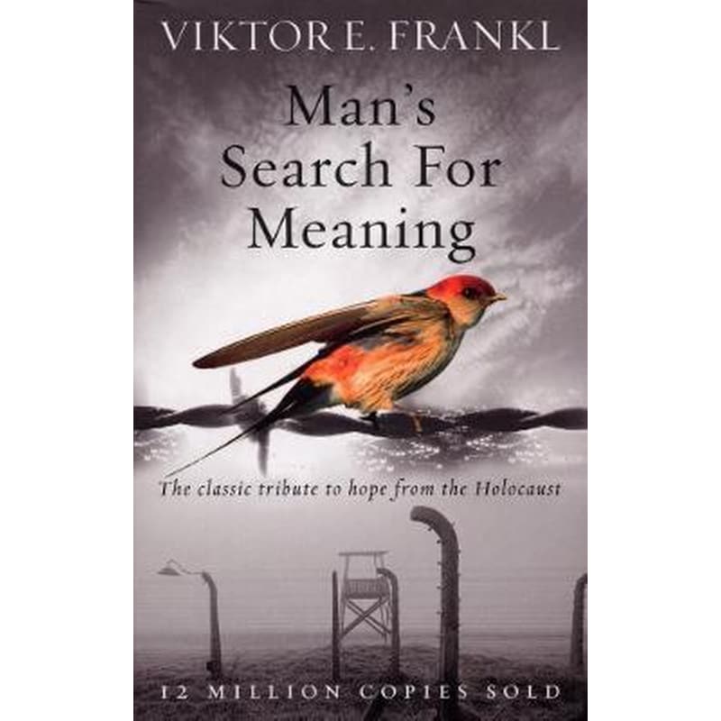 Mans Search For Meaning : The classic tribute to hope from the Holocaust