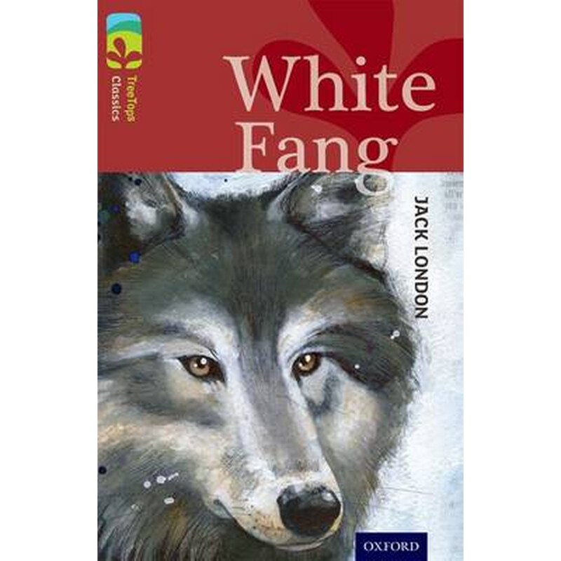 Oxford Reading Tree TreeTops Classics- Level 15- White Fang