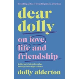 Dear Dolly : On Love, Life and Friendship, the instant Sunday Times bestseller