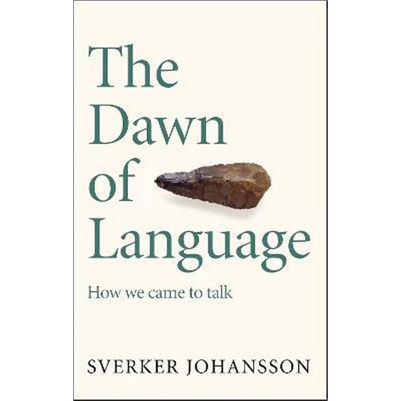 The Dawn of Language : The story of how we came to talk