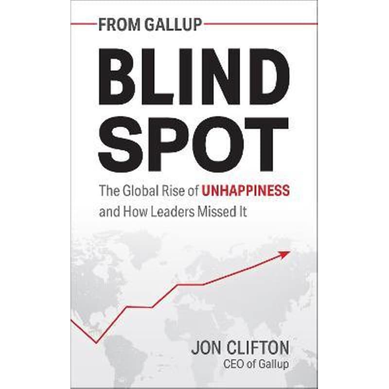 Blind Spot : The Global Rise of Unhappiness and How Leaders Missed It