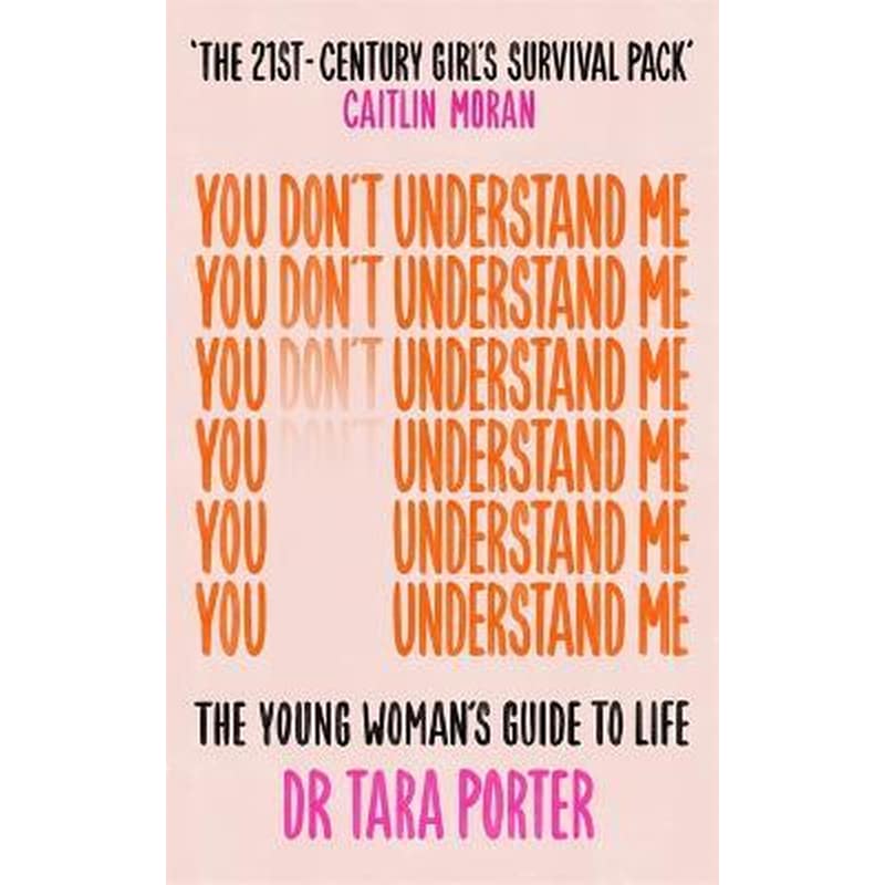 You Dont Understand Me : The Young Womans Guide to Life - The Sunday Times bestseller