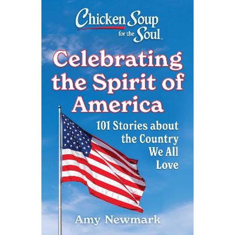 Chicken Soup for the Soul: Celebrating the Spirit of America