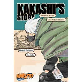 Naruto: Kakashi's Story-The Sixth Hokage and the Failed Prince