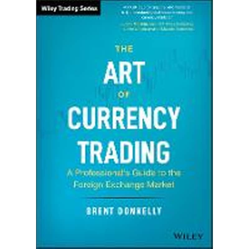 Art of Currency Trading - A Professionals Guide to the Foreign Exchange Market
