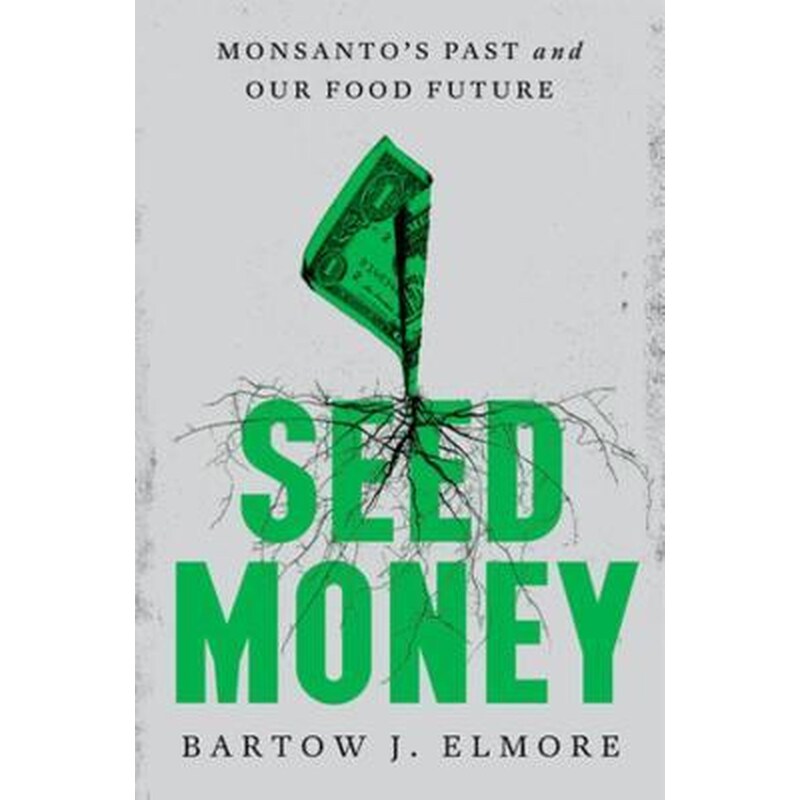 Seed Money : Monsantos Past and Our Food Future
