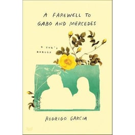 A Farewell to Gabo and Mercedes : A Son's Memoir of Gabriel Garc a Marquez and Mercedes Barcha