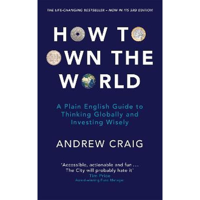 How to Own the World : A Plain English Guide to Thinking Globally and Investing Wisely: The new edition of the life-changing personal finance bestseller